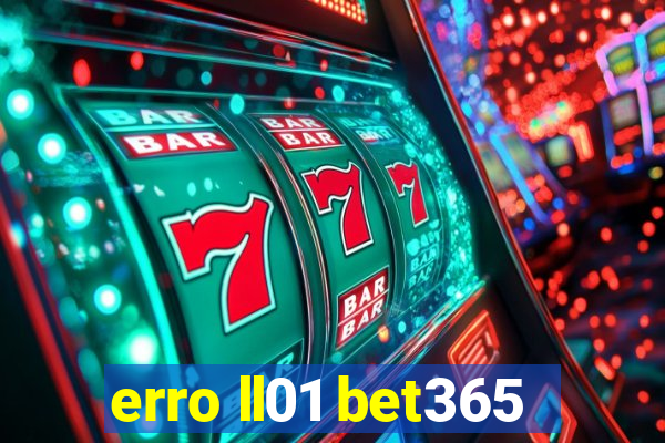 erro ll01 bet365